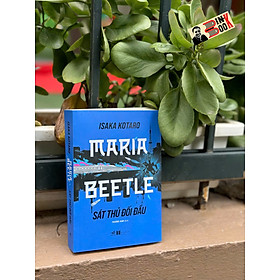 MARIA BEETLE - SÁT THỦ ĐỐI ĐẦU – Isaka Kotaro - Phương Nam dịch - Nhã Nam - NXB Hà Nội