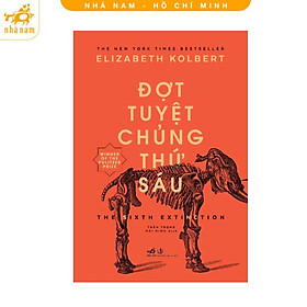 Sách - Đợt tuyệt chủng thứ 6 (TB 2023) (Nhã Nam HCM)