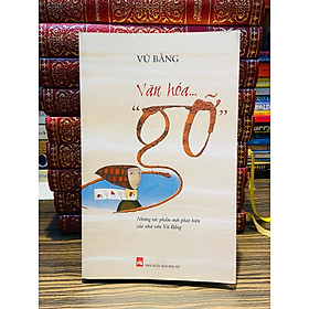 Văn Hóa "Gỡ" - Vũ Bằng (Các tác phẩm mới phát hiện của nhà văn Vũ Bằng)