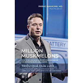 Sách - Triệu Quả Dưa Lưới - Nghĩ như Elon Musk, làm như Elon Musk – Công thức thành công dành cho giới kinh doanh